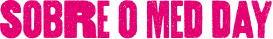 Imagem com as escritas SOBRE O MED DAY